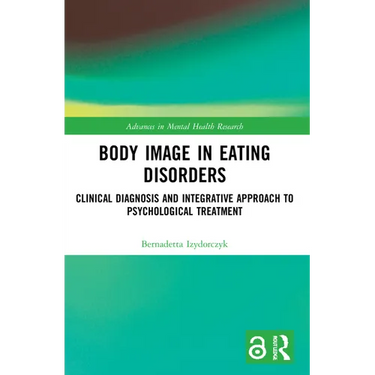 Body Image in Eating Disorders: Clinical Diagnosis and Integrative Approach to Psychological Treatment