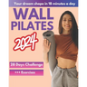 Wall Pilates Workouts for Women: A 28-Day Challenge Step-By-Step Exercises to Tone Your Glutes, Abs and to Increase Strength, Flexibility, Balance