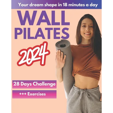 Wall Pilates Workouts for Women: A 28-Day Challenge Step-By-Step Exercises to Tone Your Glutes, Abs and to Increase Strength, Flexibility, Balance