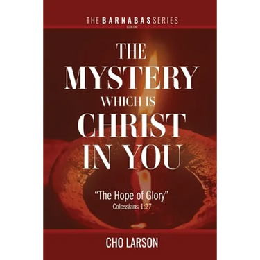 The Mystery Which Is Christ in You: "The Hope of Glory" (Colossians 1:27)