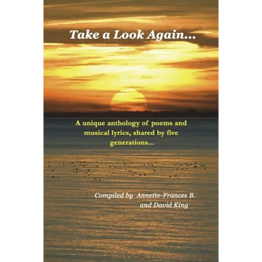 Take a Look Again...: A unique anthology of poems and musical lyrics, shared by five generations...