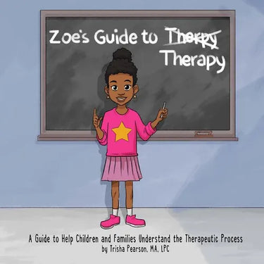Zoe's Guide to Therapy: A Guide to Help Children and Families Understand the Therapeutic Process