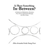 Is There Something In-Between?: A Collection of Meditations, Devotions, Prose Poetry, Inspirational Messages and Short Essays