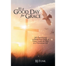 It's a Good Day for Grace: 365 Devotionals to Boost Your Faith as Grace Leads the Way to a Victorious Life
