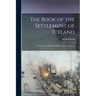 The Book of the Settlement of Iceland: Tr. From the Original Icelandic of Ari the Learned