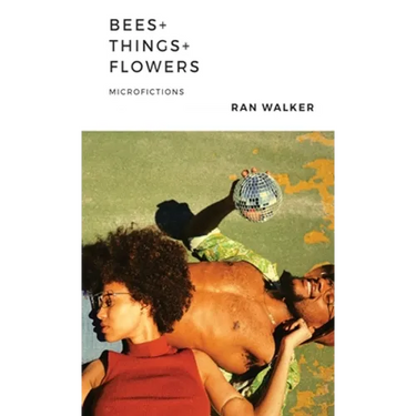 Bees + Things + Flowers: Microfictions