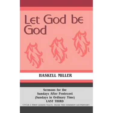 Let God Be God: Sermons For The Sundays After Pentecost (Sundays In Ordinary Time) LAST THIRD Cycle C First Lesson Texts From The Common Lectionary