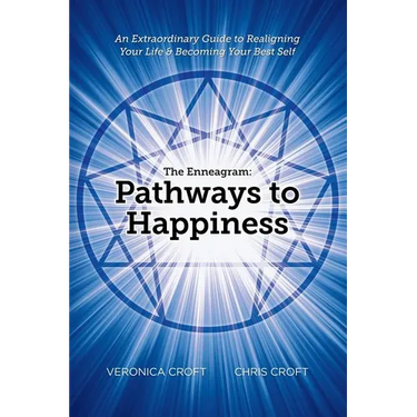 The Enneagram: Pathways to Happiness: An Extraordinary Guide to Realigning Your Life & Becoming Your Best Self