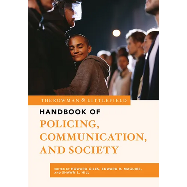 The Rowman & Littlefield Handbook of Policing, Communication, and Society
