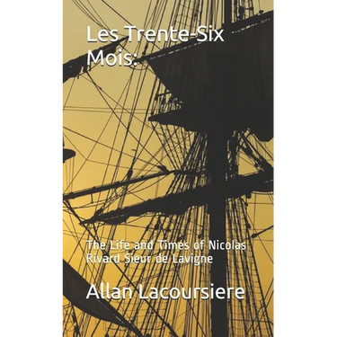 Les Trente-Six Mois: The Life and Times of Nicholas Rivard Sieur de Lavigne
