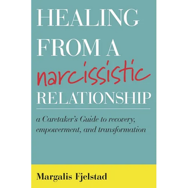 Healing from a Narcissistic Relationship: A Caretaker's Guide to Recovery, Empowerment, and Transformation