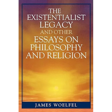Existentialist Legacy and Other Essays on Philosophy and Religion