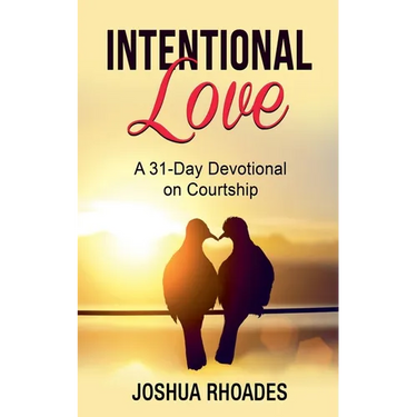 Intentional Love A 31-Day Devotional on Courtship