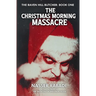The Christmas Morning Massacre: A Slasher Horror Novel