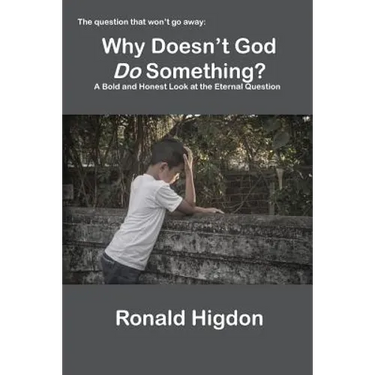 Why Doesn't God Do Something?: A Bold and Honest Look at the Eternal Question