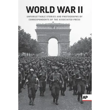 World War II: Unforgettable Stories and Photographs by Correspondents of the Associated Press