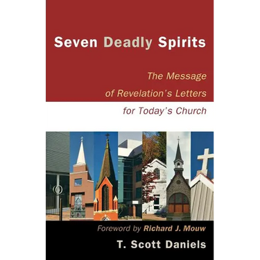 Seven Deadly Spirits: The Message of Revelation's Letters for Today's Church