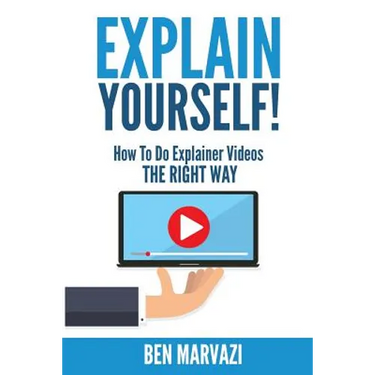 Explain Yourself!: How To Do Explainer Videos The Right Way