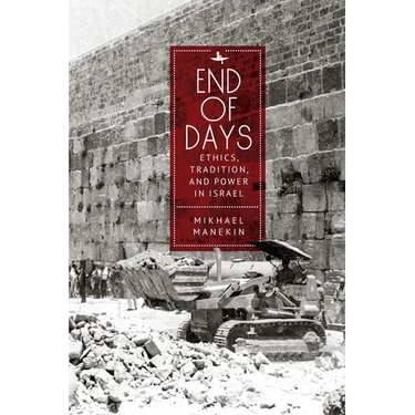 End of Days Ethics, Tradition, and Power in Israel