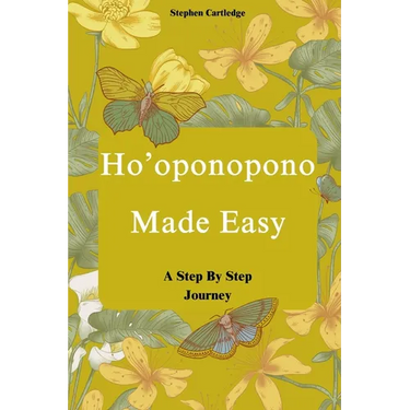 Ho'oponopono Made Easy: A Step-by-Step Journey