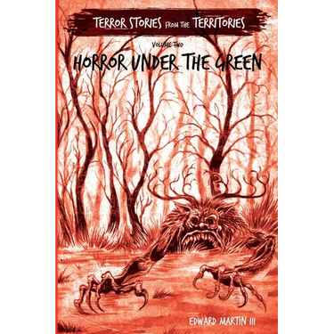 Horror Under the Green: Terror Stories from the Territories, volume 2