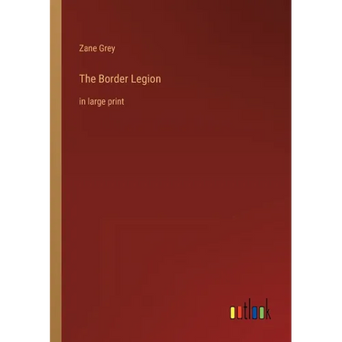 The Border Legion: in large print