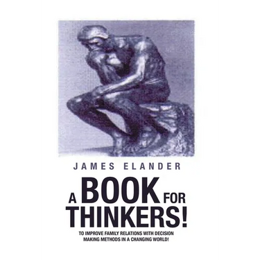 A Book for Thinkers!: To Improve Family Relations with Decision Making Methods in a Changing World!