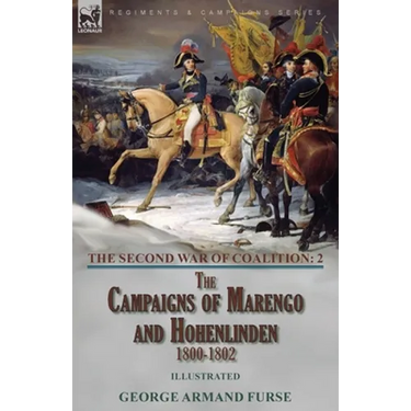 The Second War of Coalition-Volume 2: the Campaigns of Marengo and Hohenlinden 1800-1802