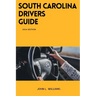 South Carolina Drivers Guide: A Comprehensive Study Manual to Safe Driving in South Carolina