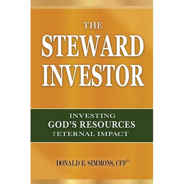 The Steward Investor: Investing God's Resources for Eternal Impact