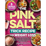 The Pink Salt Trick Recipe for Weight Loss: The Easiest Morning Ritual To Supercharge Your Health & Vitality + A 30 Day Challenge To Boost Metabolism