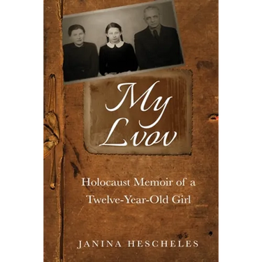 My Lvov: Holocaust Memoir of a Twelve-Year-Old Girl