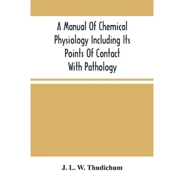 A Manual Of Chemical Physiology Including Its Points Of Contact With Pathology