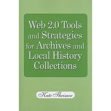 Web 2.0 Tools and Strategies for Archives and Local History Collections