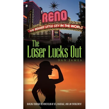 The Loser Lucks Out: Dancing Through the Minefields of Sex, Marriage, and Law Enforcement