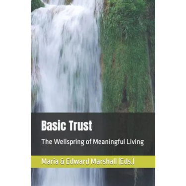 Basic Trust: The Wellspring of Meaningful Living