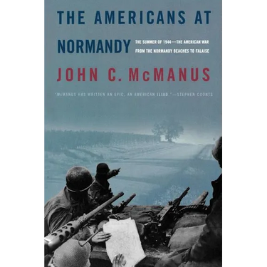 The Americans at Normandy: The Summer of 1944--The American War from the Normandy Beaches to Falaise