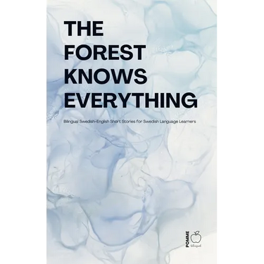 The Forest Knows Everything: Bilingual Swedish-English Short Stories for Swedish Language Learners