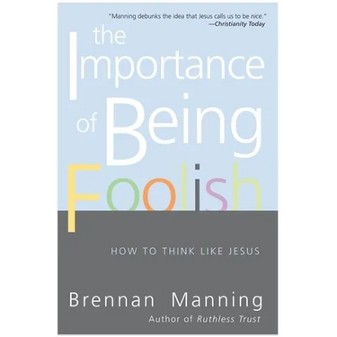 The Importance of Being Foolish: How to Think Like Jesus