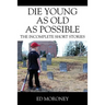 Die Young as Old as Possible: The Incomplete Short Stories