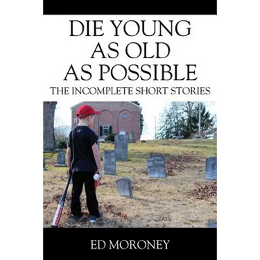 Die Young as Old as Possible: The Incomplete Short Stories