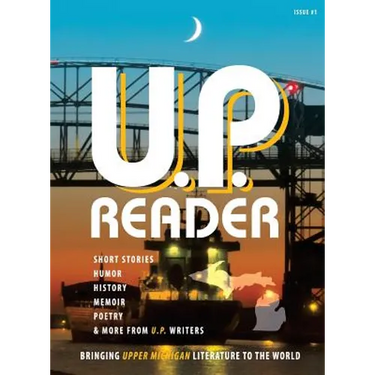 U.P. Reader -- Issue #1: Bringing Upper Michigan Literature to the World