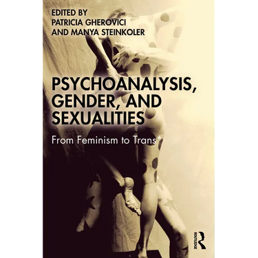 Psychoanalysis, Gender, and Sexualities: From Feminism to Trans*