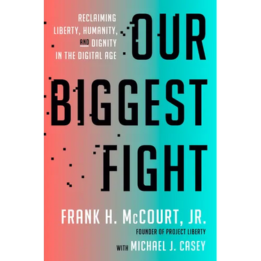 Our Biggest Fight: Reclaiming Liberty, Humanity, and Dignity in the Digital Age