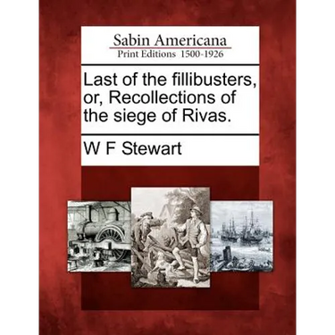 Last of the Fillibusters, Or, Recollections of the Siege of Rivas.
