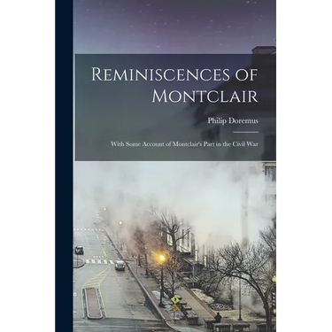 Reminiscences of Montclair: With Some Account of Montclair's Part in the Civil War
