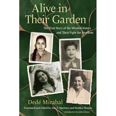 Alive in Their Garden: The True Story of the Mirabal Sisters and Their Fight for Freedom