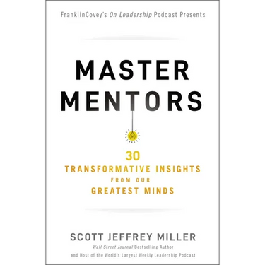 Master Mentors: 30 Transformative Insights from Our Greatest Minds
