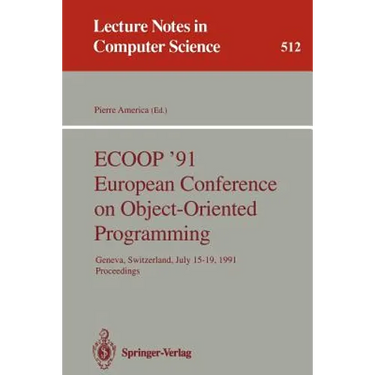 Ecoop '91 European Conference on Object-Oriented Programming: Geneva, Switzerland, July 15-19, 1991. Proceedings