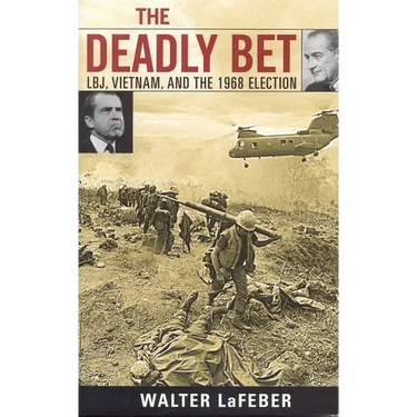 The Deadly Bet: Lbj, Vietnam, and the 1968 Election